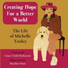 Creating Hope for a Better World: The Life of Michelle Tooley By Grace Todd McKenzie, Heather Dent (Illustrator) Cover Image
