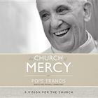 The Church of Mercy: A Vision for the Church By Pope Francis, Paul Michael (Read by) Cover Image