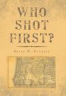 Who Shot First? By Brian W. Bethell Cover Image