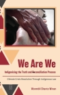 We Are We: Indigenizing the Truth and Reconciliation Process: Climate Crisis Resolution Through Indigenous Law Cover Image