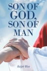Son of God, Son of Man By Ralph West Cover Image