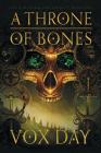 A Throne of Bones (Arts of Dark and Light #1) By Vox Day Cover Image