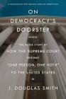 On Democracy's Doorstep: The Inside Story of How the Supreme Court Brought 