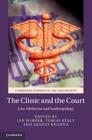 The Clinic and the Court: Law, Medicine and Anthropology (Cambridge Studies in Law and Society) By Ian Harper (Editor), Tobias Kelly (Editor), Akshay Khanna (Editor) Cover Image