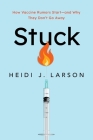 Stuck: How Vaccine Rumors Start -- And Why They Don't Go Away By Heidi J. Larson Cover Image