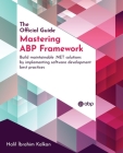 Mastering ABP Framework: Build maintainable .NET solutions by implementing software development best practices Cover Image