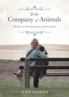 In the Company of Animals: Stories of Extraordinary Encounters Cover Image