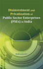 Disinvestment and Privatization of Public Sector Enterprises (PSEs) in India By Madhusudana H.S., PhD Cover Image
