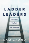 Ladder Leaders: The Team, The Task, The Transition By Sam Chand Cover Image
