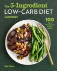 The 5-Ingredient Low-Carb Diet Cookbook: 100 Easy Recipes for Better Health Cover Image