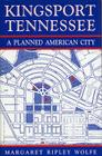 Kingsport, Tennessee: A Planned American City By Margaret Ripley Wolfe Cover Image