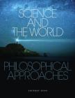 Science and the World: Philosophical Approaches By Jeffrey Foss (Editor) Cover Image