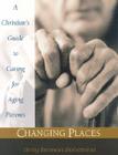 Changing Places: A Christian's Guide to Caring for Aging Parents By Betty Benson Robertson Cover Image