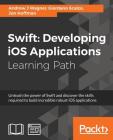 Swift: Developing iOS Applications By Andrew J. Wagner, Jon Hoffman, Giordano Scalzo Cover Image