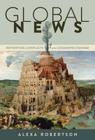 Global News: Reporting Conflicts and Cosmopolitanism (Global Crises and the Media #17) By Simon Cottle (Other), Alexa Robertson Cover Image