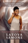The Journey Through Pain To Purpose: Navigating Life's Most Difficult Moments By Latoya Williams Cover Image