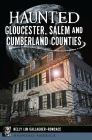 Haunted Gloucester, Salem and Cumberland Counties Cover Image