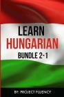 Hungarian: Learn Hungarian Bundle 2-1: Hungarian: in a Week! & Hungarian: 1062 Most Common Phrases & Words By Project Fluency Cover Image