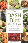 The Dash Diet Health Plan: Low-Sodium, Low-Fat Recipes to Promote Weight Loss, Lower Blood Pressure, and Help Prevent Diabetes Cover Image