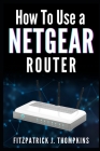 How to Use a Netgear Router: Mastering Your Home Network: A Comprehensive Guide Cover Image
