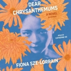 Dear Chrysanthemums: A Novel in Stories By Fiona Sze-Lorrain, Catherine Ho (Read by) Cover Image