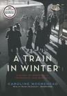 A Train in Winter: A Story of Resistance, Friendship, and Survival Cover Image