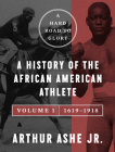 A Hard Road to Glory, Volume 1 (1619-1918): A History of the African American Athlete By Arthur Ashe, Jr. Cover Image