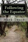 Following the Equator: A Journey Around the World By Mark Twain Cover Image
