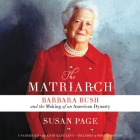 The Matriarch Lib/E: Barbara Bush and the Making of an American Dynasty Cover Image
