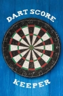 Dart Score Keeper: Customized Darts Cricket and 301 & 501 Games Dart Score Sheet in One Logbook; Training Aid For Beginners & Advanced Pl By Dart Master Journal Cover Image