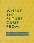 Where the Future Came from: A Collective Research Project on the Role of Feminism in Chicago's Artist-Run Culture from the Late-Nineteenth Century By Meg Duguid (Editor), Meg Duguid (Introduction by), Jeffreen M. Hayes (Text by (Art/Photo Books)) Cover Image