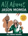 All About Jason Momoa: Jason Momoa Biography Children's Book for Kids (With Bonus! Coloring Pages and Videos) By All about Books Cover Image
