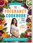 The Pregnancy Cookbook for First Time Moms: A Complete trimester by trimester, months by month guide to a healthy eating During pregnancy.: Healthy+ h (Women's Health) Cover Image