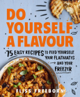 Do Yourself a Flavour: 75 Budget Recipes to Feed Yourself, Your Flatmates and Your Freezer Cover Image