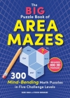 The Big Puzzle Book of Area Mazes: 300 Mind-Bending Puzzles in Five Challenge Levels Cover Image