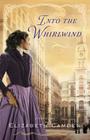 Into the Whirlwind By Elizabeth Camden Cover Image