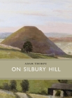 On Silbury Hill (Little Toller Monographs) By Adam Thorpe Cover Image