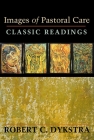 Images of Pastoral Care: Classic Reading By Robert C. Dykstra (Editor) Cover Image