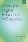 Changing Higher Education in East Asia By Simon Marginson (Editor), Xin Xu (Editor) Cover Image