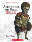 Alexander the Great (Revised Edition) (A Wicked History) (Library Edition) By Doug Wilhelm Cover Image