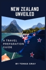 New Zealand Unveiled: A Travel Preparation Guide Cover Image