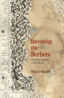 Inventing the Berbers: History and Ideology in the Maghrib (Middle Ages) By Ramzi Rouighi Cover Image