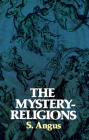 The Mystery-Religions By S. Angus Cover Image