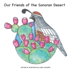 Our Friends of the Sonoran Desert By Kadie Schaefer (Illustrator), Kadie Schaefer Cover Image