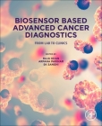 Biosensor Based Advanced Cancer Diagnostics: From Lab to Clinics By Raju Khan (Editor), Arpana Parihar (Editor), S. K. Sanghi (Editor) Cover Image