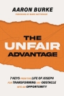 The Unfair Advantage: 7 Keys from the Life of Joseph for Transforming Any Obstacle Into an Opportunity By Aaron Burke Cover Image
