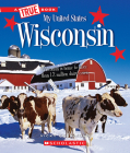 Wisconsin (A True Book: My United States) (A True Book (Relaunch)) By Vicky Franchino Cover Image