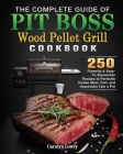 The Complete Guide of Pit Boss Wood Pellet Grill Cookbook Cover Image
