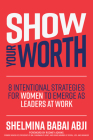 Show Your Worth: 8 Intentional Strategies for Women to Emerge as Leaders at Work By Shelmina Abji Cover Image