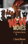 New Moves: A Theological Odyssey By J. Denny Weaver Cover Image